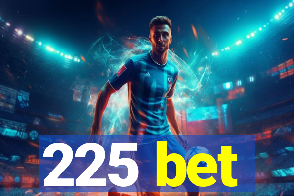 225 bet